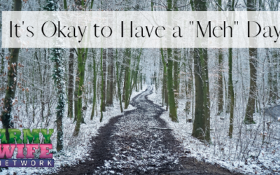 It’s Okay to Have a “Meh” Day