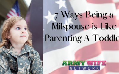 7 Ways Being a Milspouse is Like Parenting A Toddler