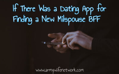 If There Was a Dating App for Finding a New Milspouse BFF