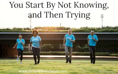 You Start By Not Knowing and Then Trying