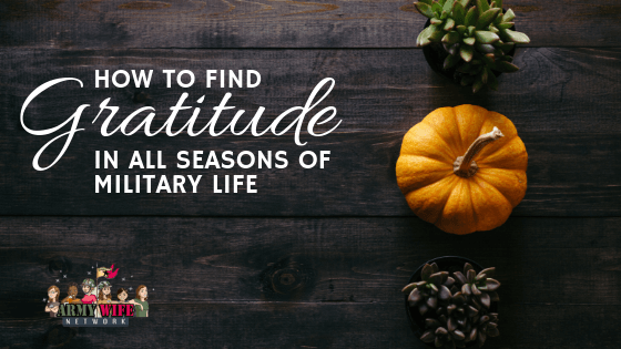 How to Find Gratitude in all Seasons of Military Life Gratitude in all seasons