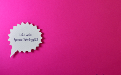 Life Hacks: Speech Pathology 101