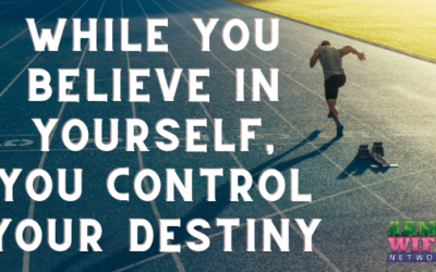 While You Believe In Yourself, You Control Your Destiny