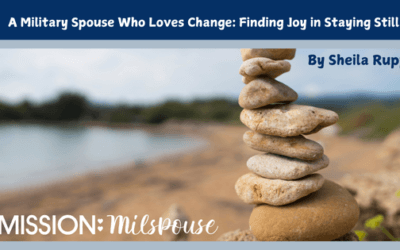 A Military Spouse Who Loves Change: Finding Joy in Staying Still