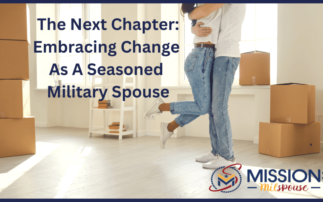 The Next Chapter: Embracing Change As A Seasoned Military Spouse