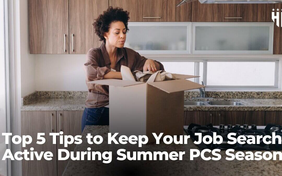 Top 5 Tips to Keep Your Job Search Active During Summer PCS Season