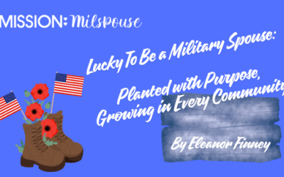 Lucky to Be a Military Spouse: Planted with Purpose, Growing in Every Community