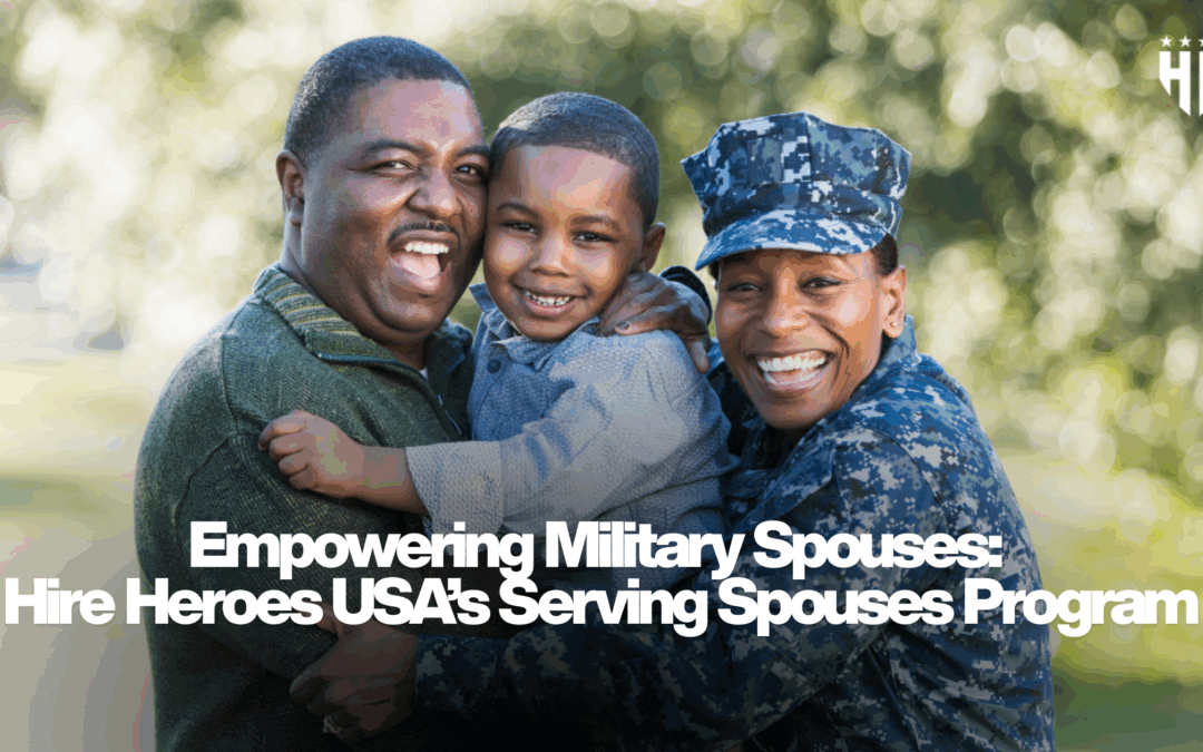 Empowering Military Spouses: Hire Heroes USA’s Serving Spouses Program